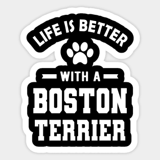 Boston Terrier Dog - Life is better with a boston terrier Sticker